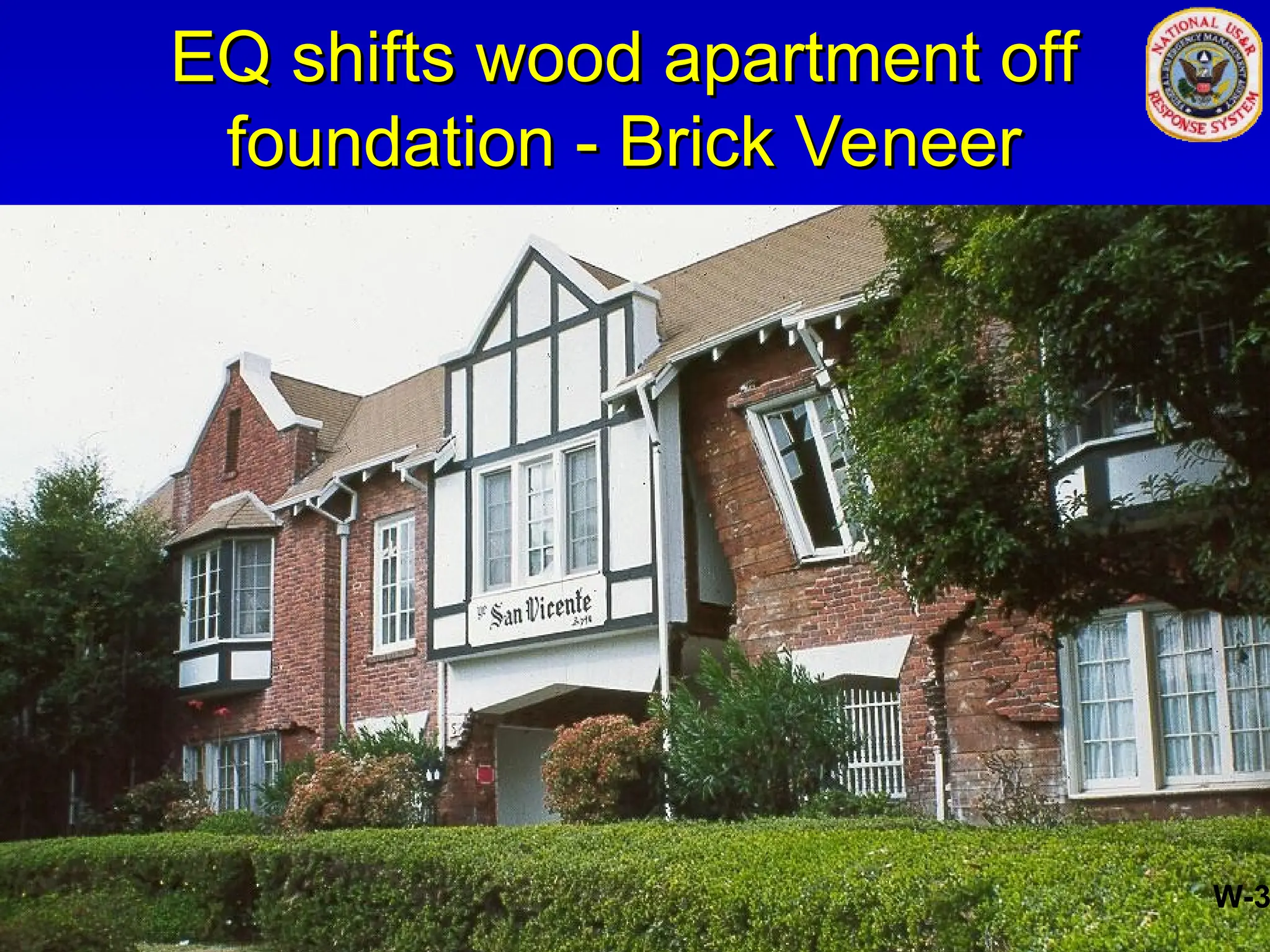 EQ shifts wood apartment off
EQ shifts wood apartment off
foundation - Brick Veneer
foundation - Brick Veneer
W-3
 