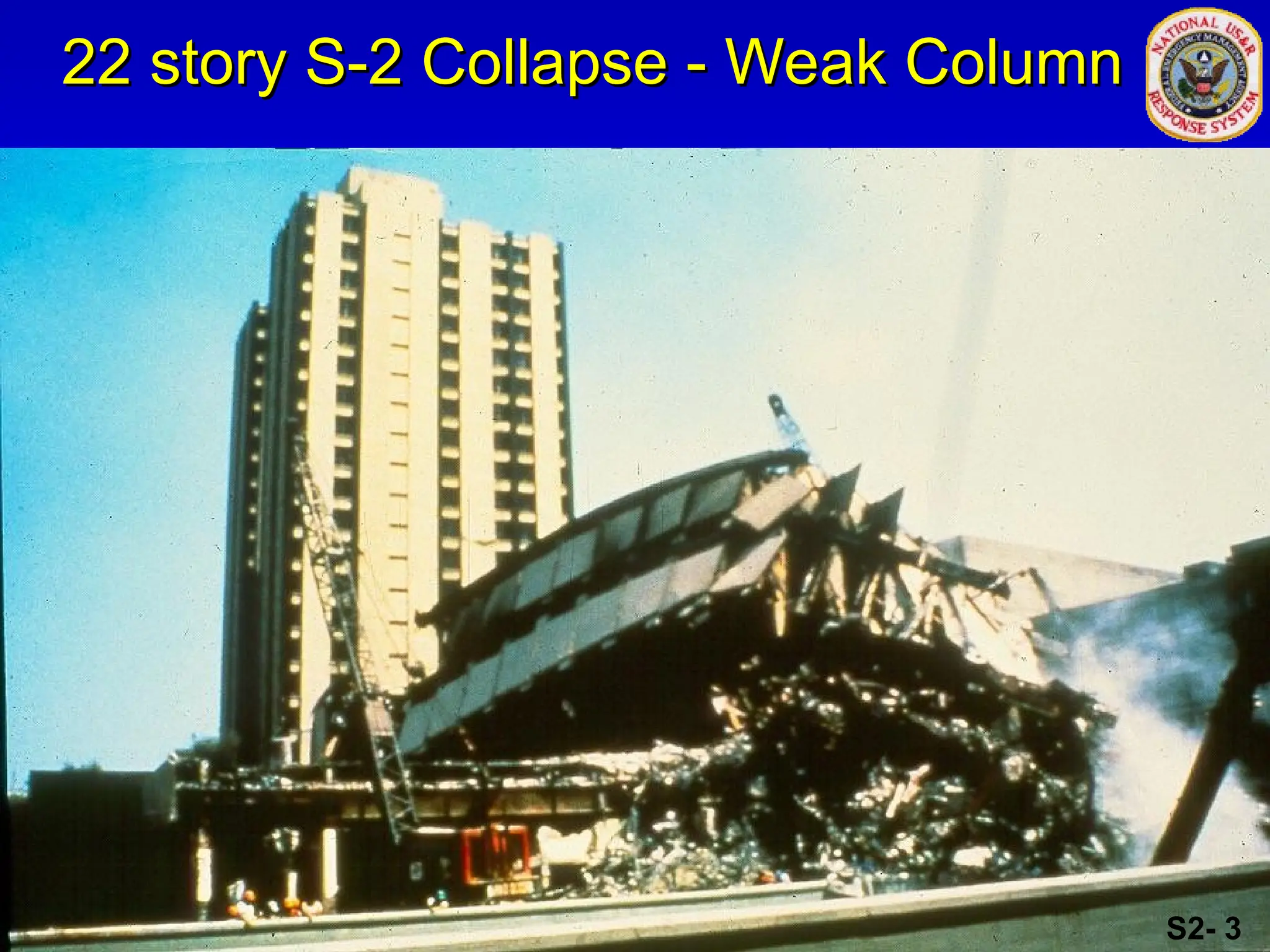 22 story S-2 Collapse - Weak Column
22 story S-2 Collapse - Weak Column
S2- 3
 