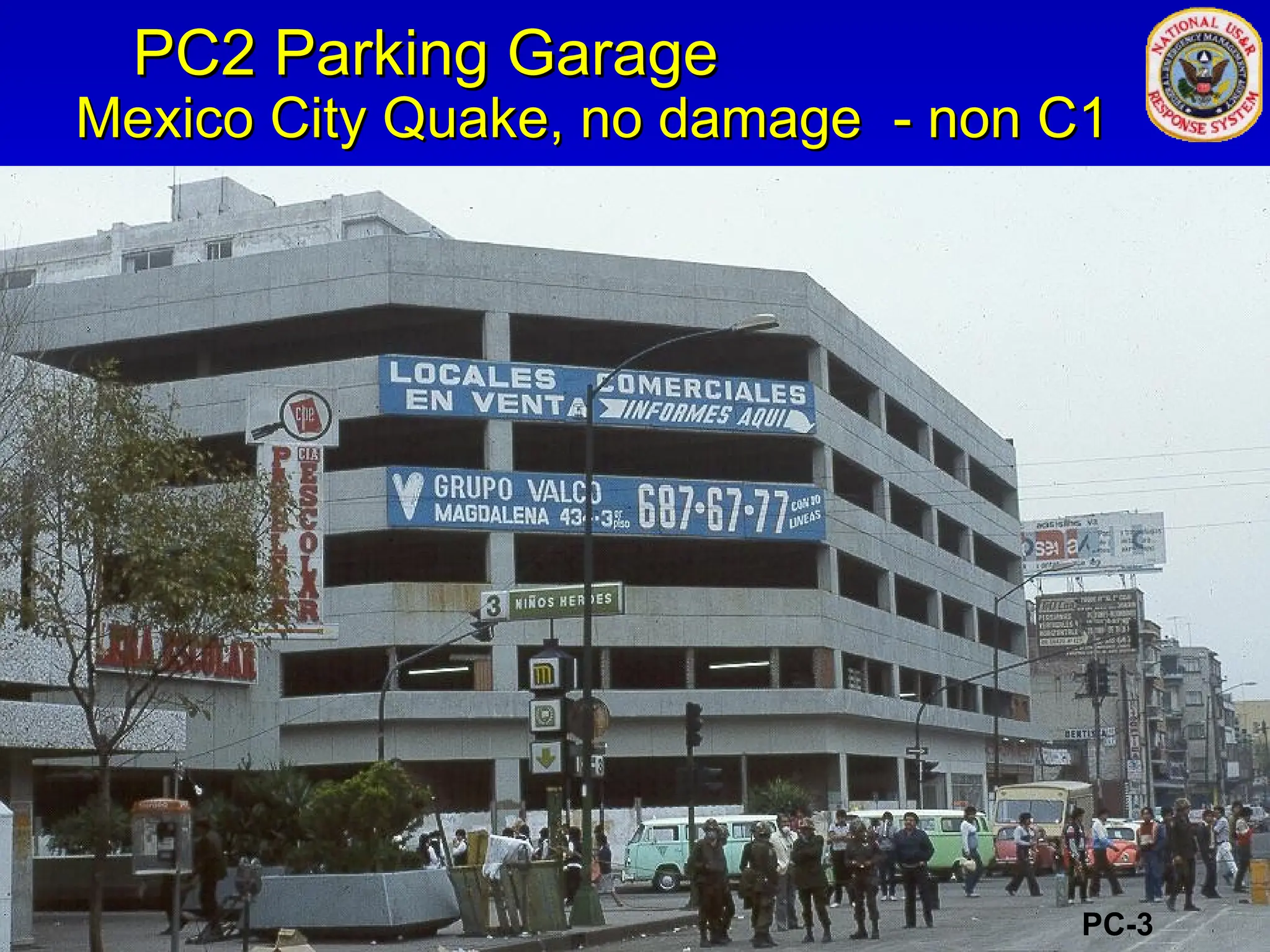 PC2 Parking Garage
PC2 Parking Garage
Mexico City Quake, no damage - non C1
Mexico City Quake, no damage - non C1
PC-3
 