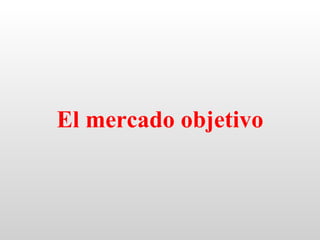 El mercado objetivo
 