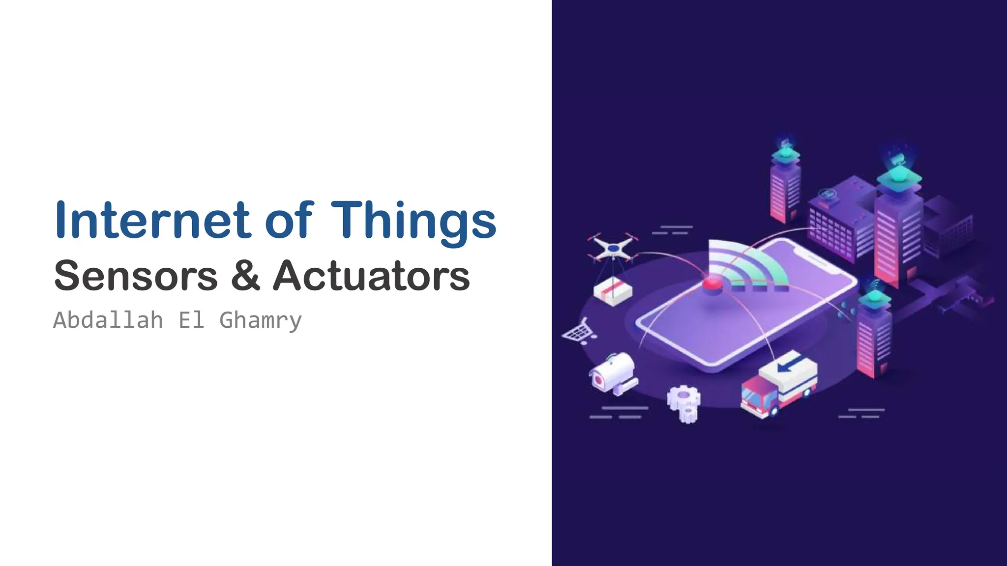 Internet of Things
Sensors & Actuators
Abdallah El Ghamry
 