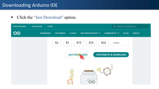 Downloading Arduino IDE
▪ Click the “Just Download” option.
 