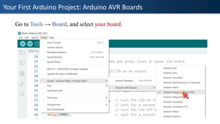 Your First Arduino Project: Arduino AVR Boards
Go to Tools → Board, and select your board.
 