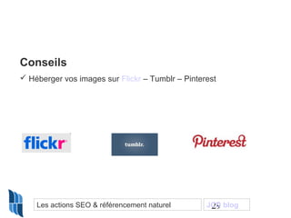 Conseils
 Héberger vos images sur Flickr – Tumblr – Pinterest




    Les actions SEO & référencement naturel        29
 ...