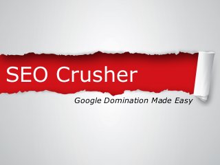 SEO Crusher
Google Domination Made Easy

 