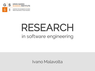Ivano Malavolta
RESEARCH
in software engineering
 