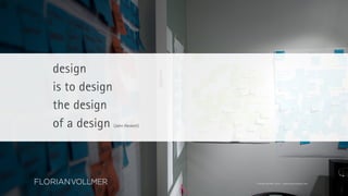 design
is to design
the design
of a design

(John Heskett)

© Florian Vollmer, 2014 – www.florianvollmer.com

 