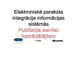 Elektroniskā paraksta integrācija informācijas sistēmāsPubliskie servisi izstrādātājiem 