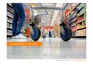 EMPRENDIMIENTOEINTRAEMPRENDIMIENTO
MAESTRÍA EN ADMINISTRACIÓN - ESCUELA ADMINISTRACIÓN
Investigación de Mercados
 
