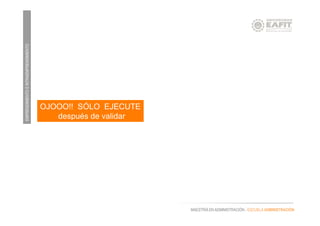 EMPRENDIMIENTOEINTRAEMPRENDIMIENTO
MAESTRÍA EN ADMINISTRACIÓN - ESCUELA ADMINISTRACIÓN
OJOOO!! SÓLO EJECUTE
después de validar
 