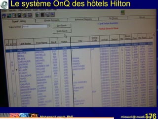 Mohamed Louadi, PhD mlouadi@louadi.com176
Le système OnQ des hôtels Hilton
 