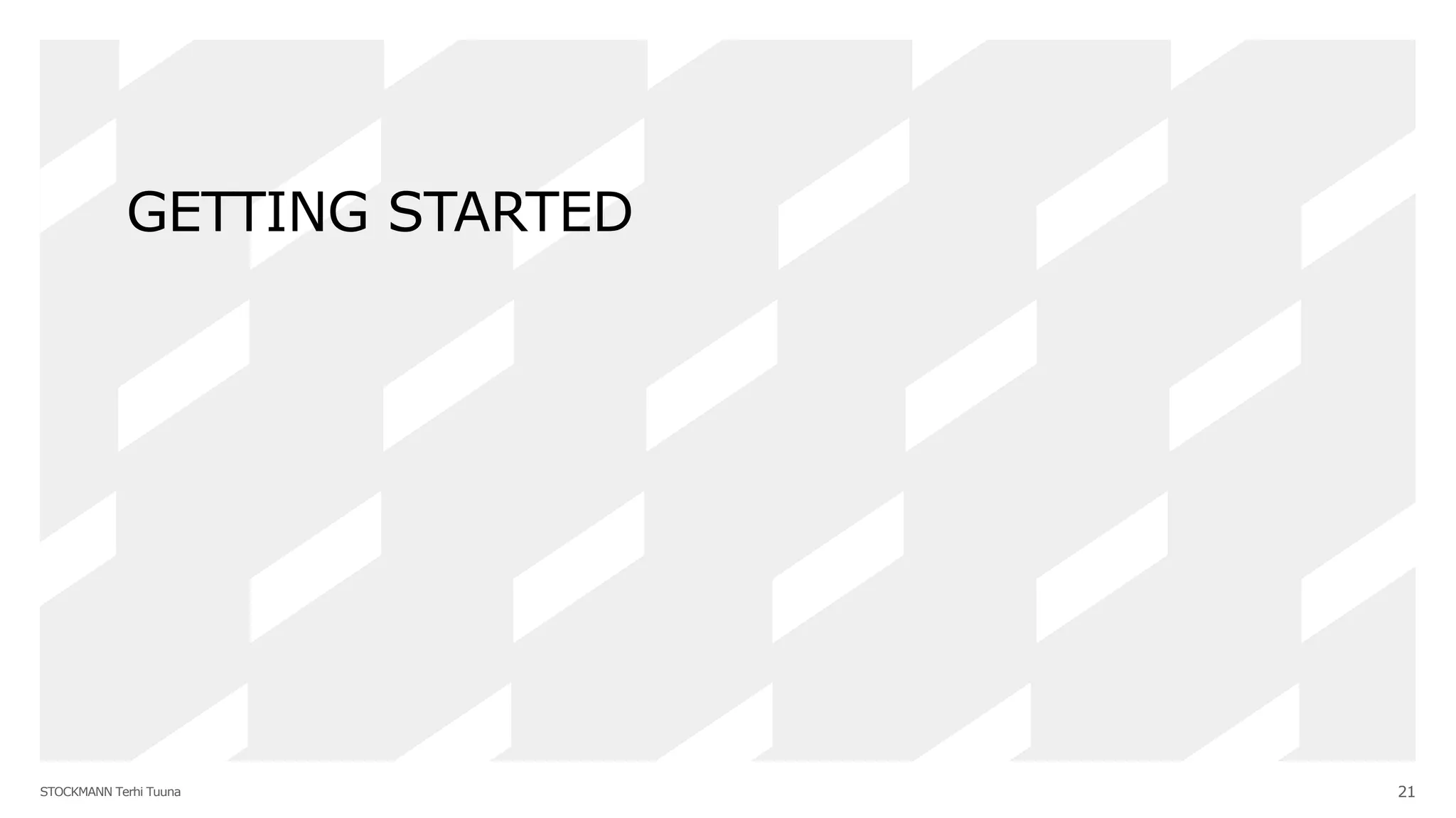 STOCKMANN Terhi Tuuna 21
GETTING STARTED
 