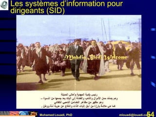 Mohamed Louadi, PhD mlouadi@louadi.com54
Les systèmes d’information pour
dirigeants (SID)
 