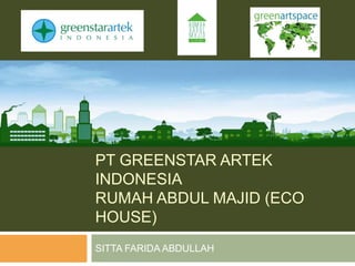 Green artspacePT GreenstarArtek IndonesiaRumah Abdul Majid (Eco House) SITTA FARIDA ABDULLAH 