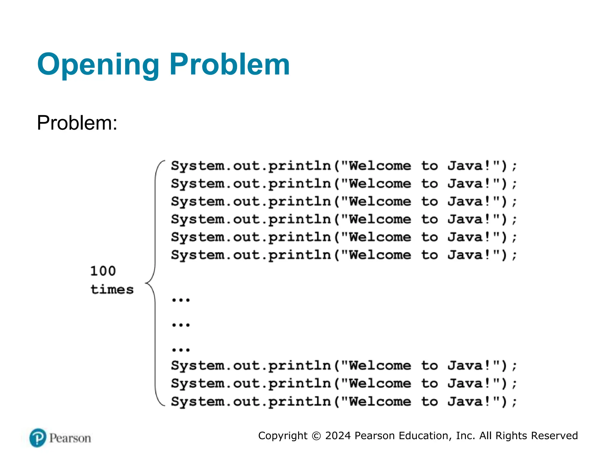 Copyright © 2024 Pearson Education, Inc. All Rights Reserved
Opening Problem
Problem:
 