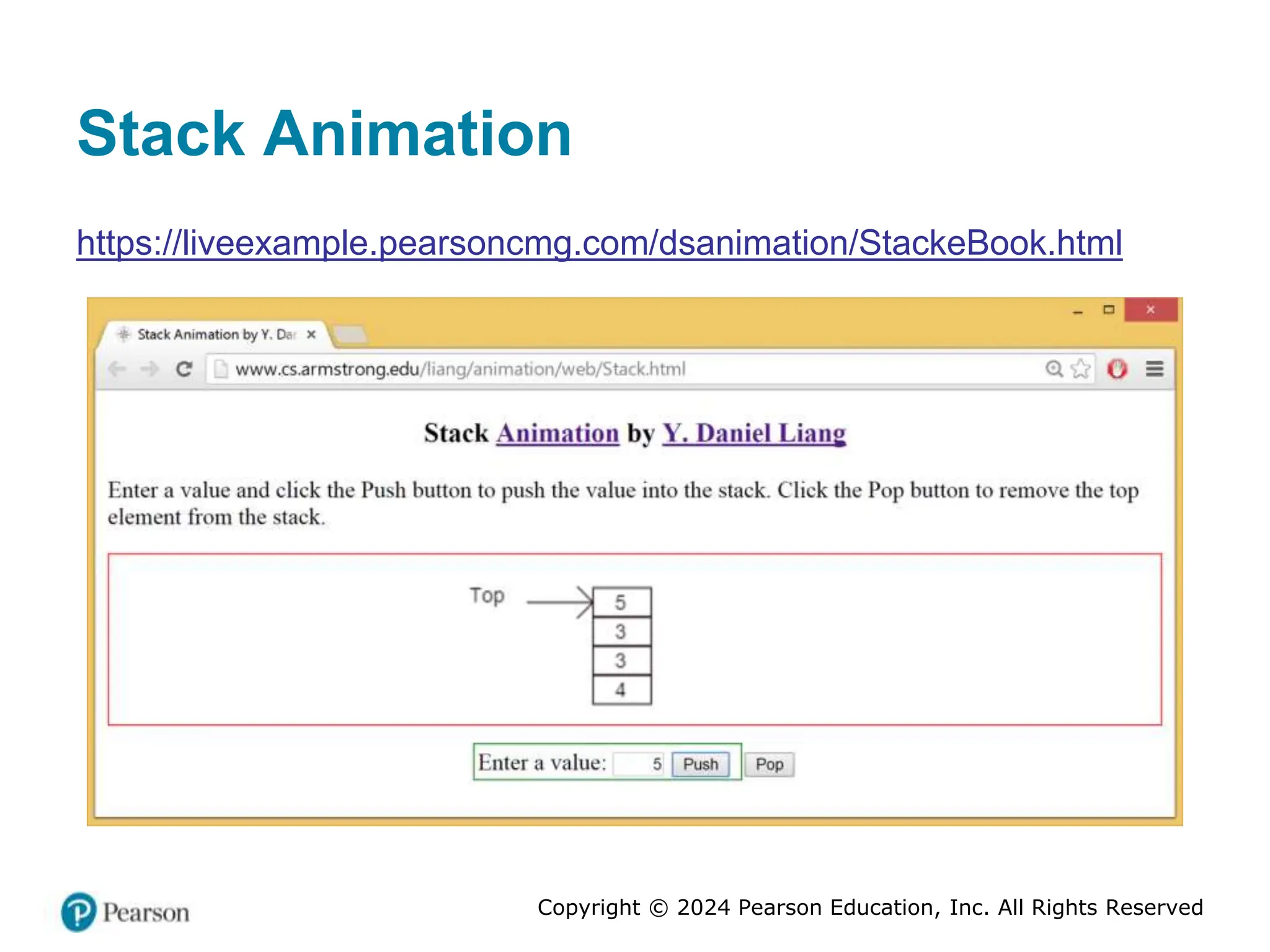 Copyright © 2024 Pearson Education, Inc. All Rights Reserved
Stack Animation
https://liveexample.pearsoncmg.com/dsanimation/StackeBook.html
 