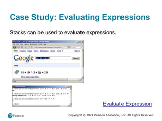 Copyright © 2024 Pearson Education, Inc. All Rights Reserved
Case Study: Evaluating Expressions
Stacks can be used to evaluate expressions.
Evaluate Expression
 