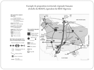 Exemple de proposition territoriale régionale française
(Echelle du SRADT, équivalent du SRAT Algerien)
 