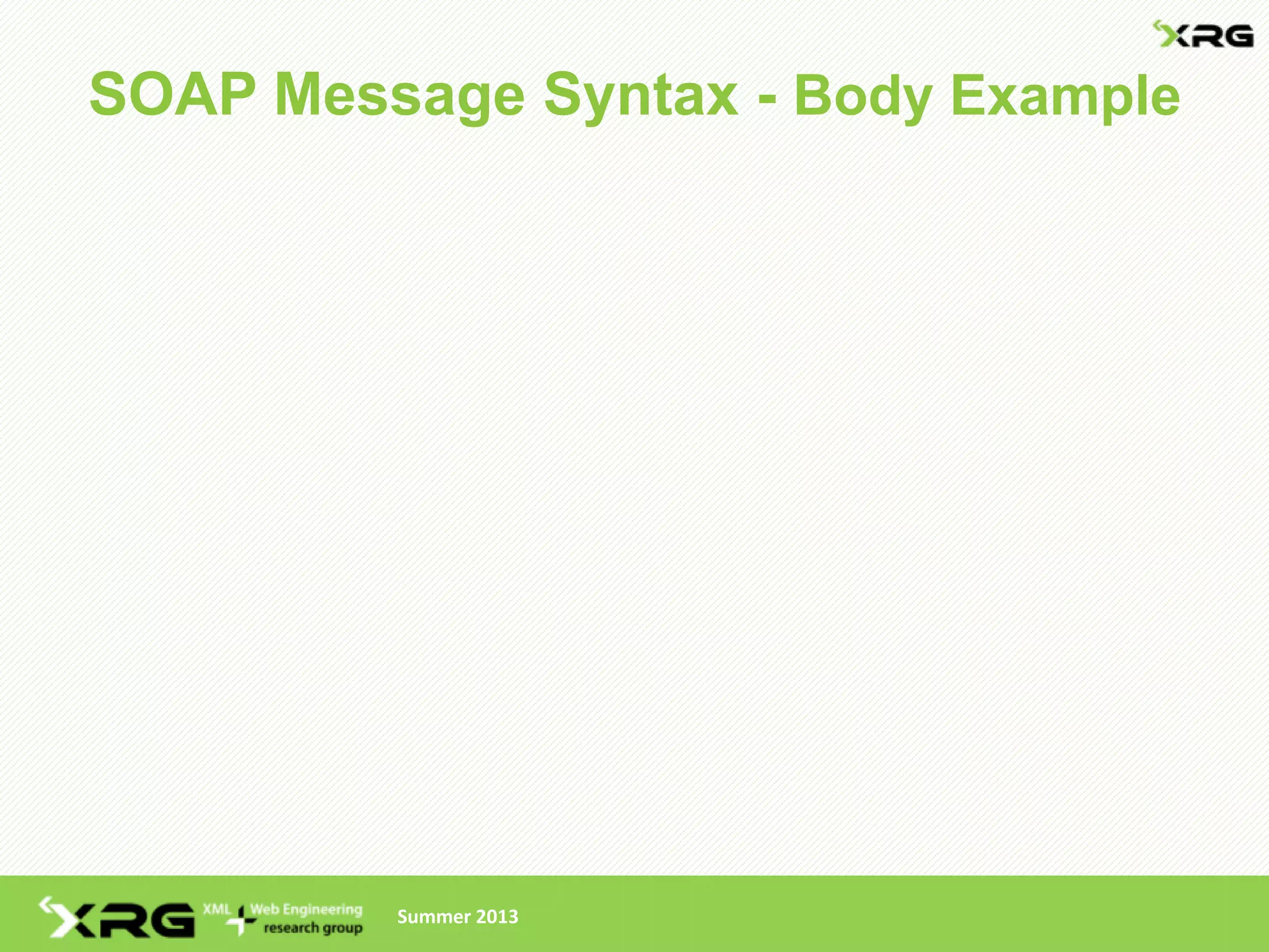 SOAP Message Syntax - Body Example




         Summer 2013
 