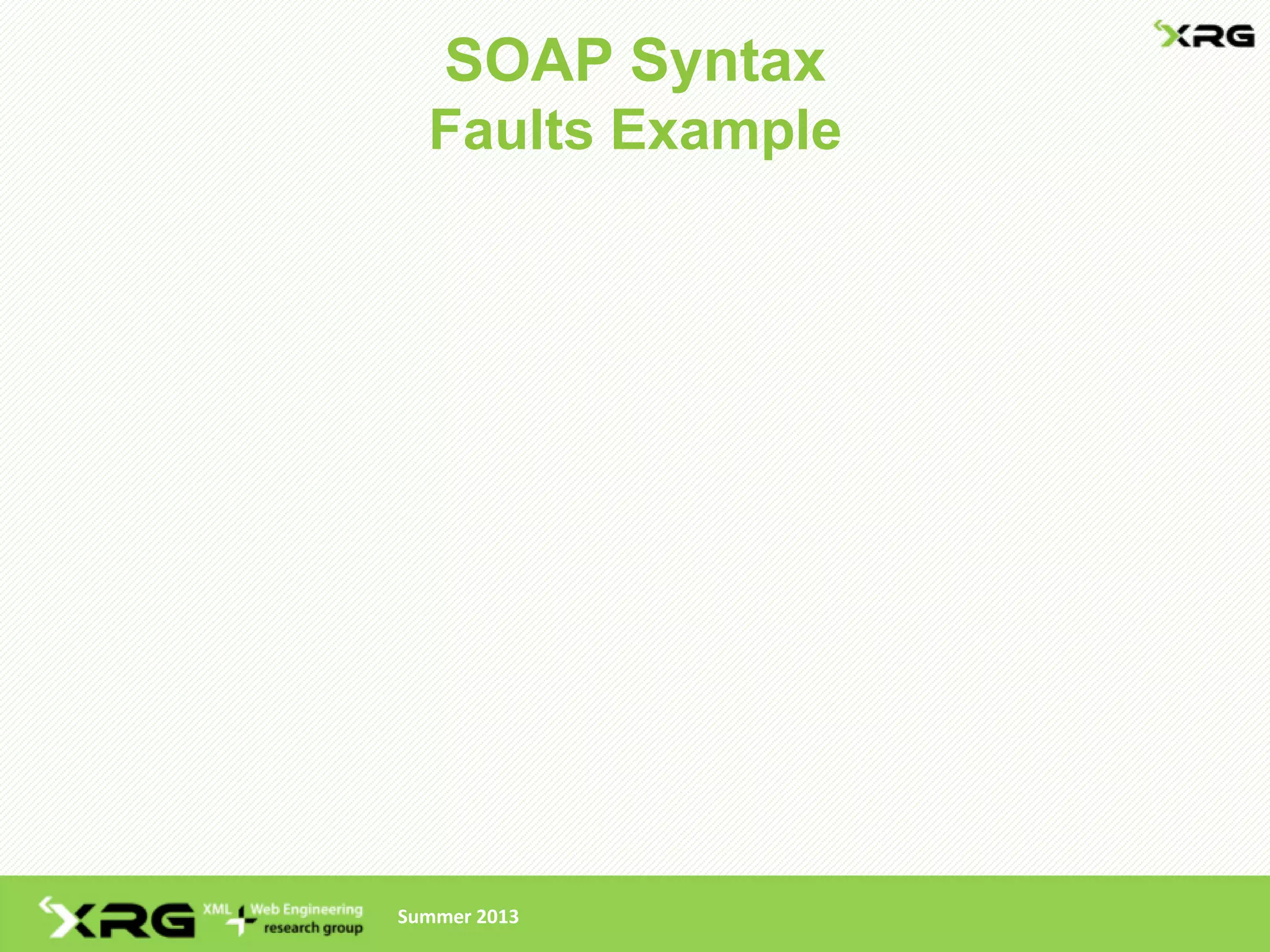 SOAP Syntax
  Faults Example




Summer 2013
 
