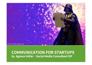 COMMUNICATION FOR STARTUPS
by Agnese Vellar - Social Media Consultant I3P
Picture: Flickr/ jdhancock
 
