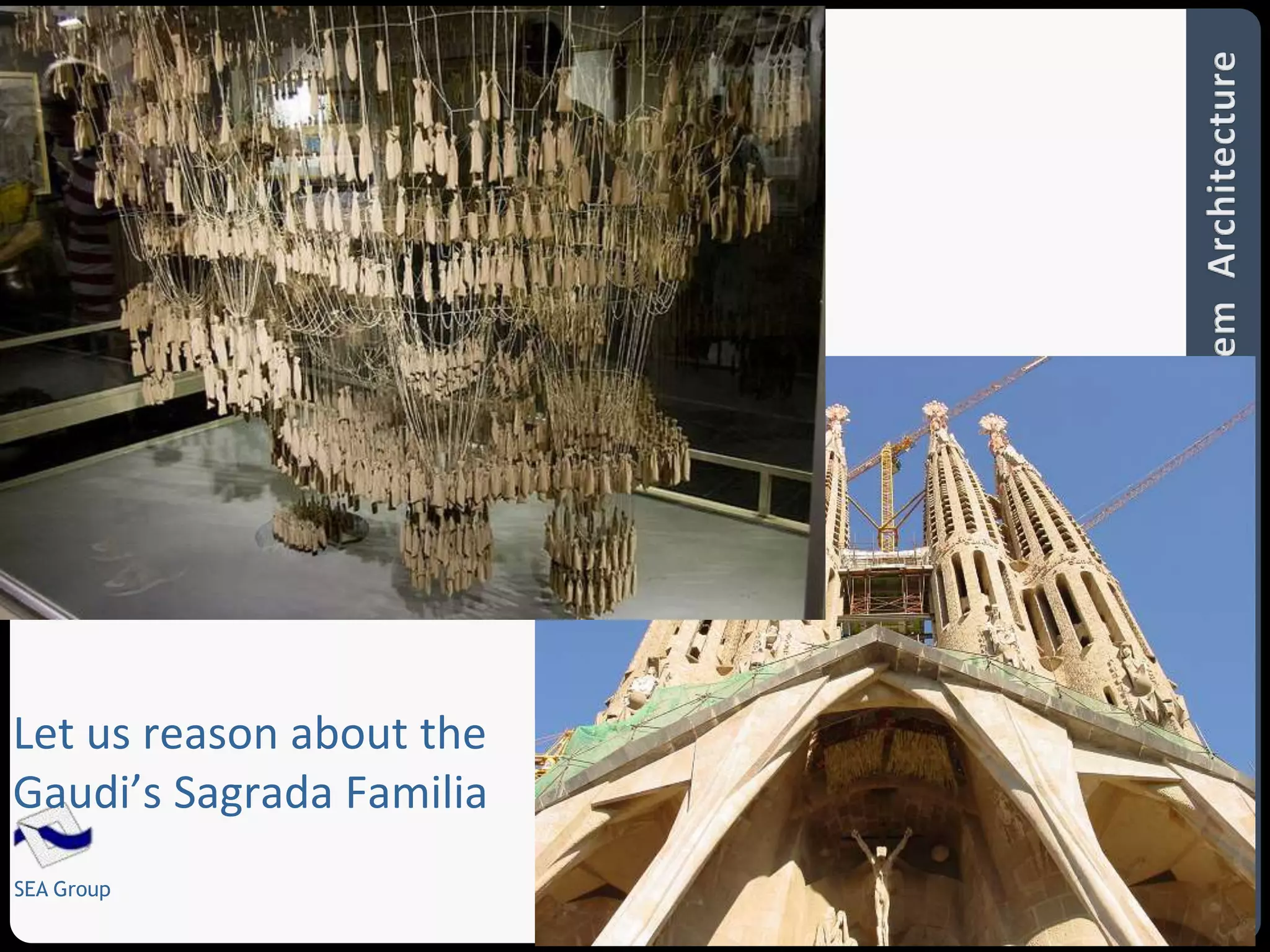 12 
Let us reason about the 
Gaudi’s Sagrada Familia 
SEA Group 
 
