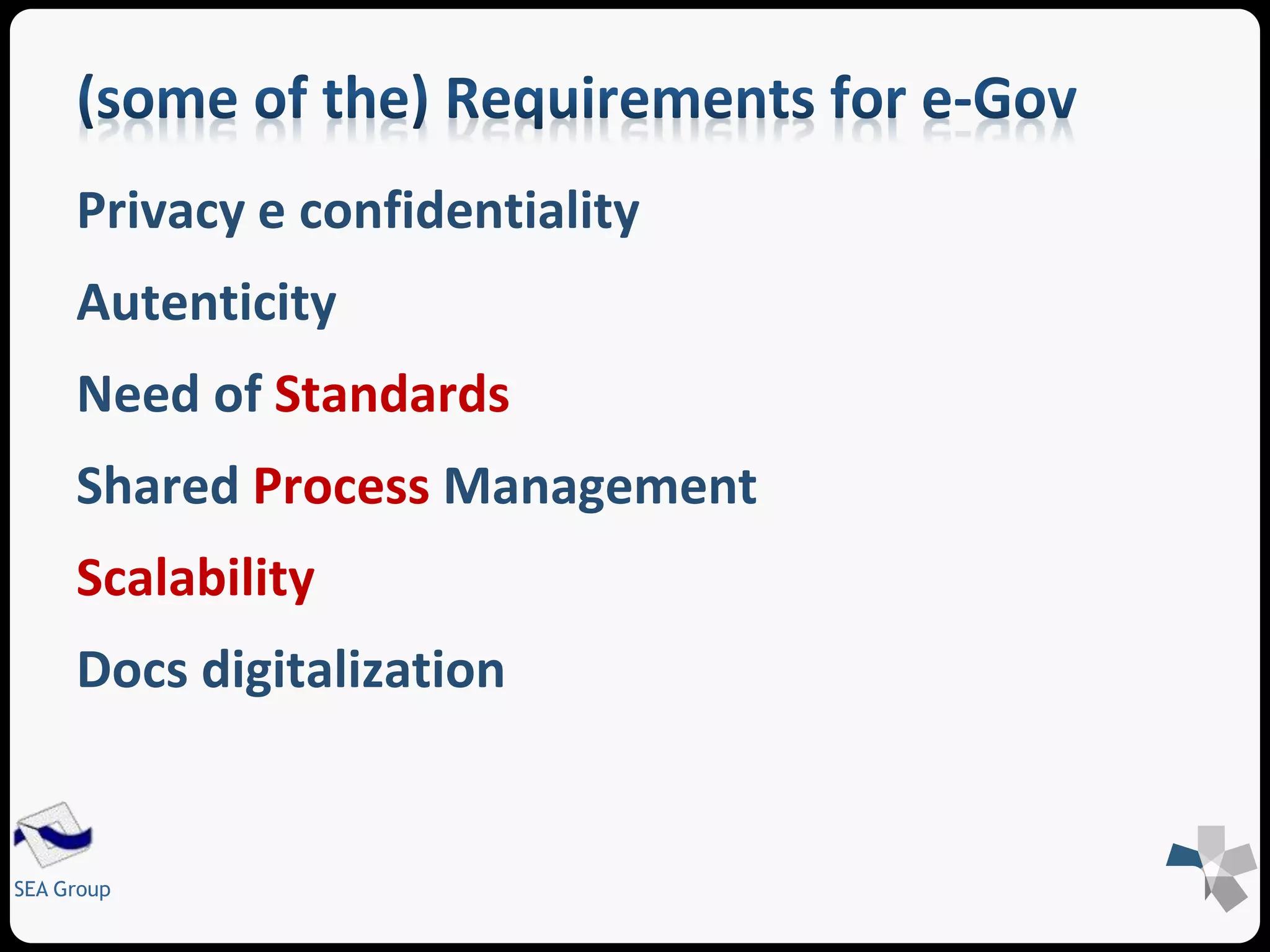 Privacy e confidentiality 
Autenticity 
Need of Standards 
Shared Process Management 
Scalability 
Docs digitalization 
SEA Group 
 