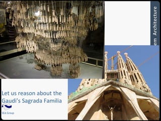 12 
Let us reason about the 
Gaudi’s Sagrada Familia 
SEA Group 
 