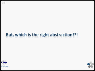 But, which is the right abstraction!?! 
24 
SEA Group 
 