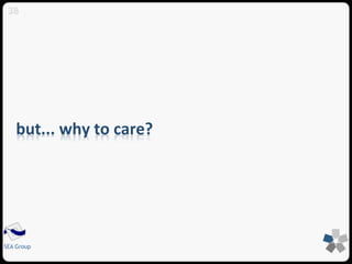 38 
but... why to care? 
SEA Group 
 