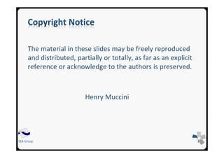 SEA Group
The material in these slides may be freely reproduced
and distributed, partially or totally, as far as an explicit
reference or acknowledge to the authors is preserved.
Henry Muccini
 