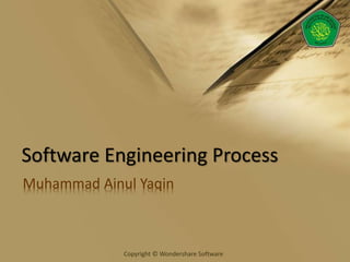 Copyright © Wondershare Software
Software Engineering Process
Muhammad Ainul Yaqin
 