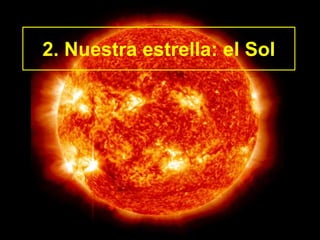 2. Nuestra estrella: el Sol
 