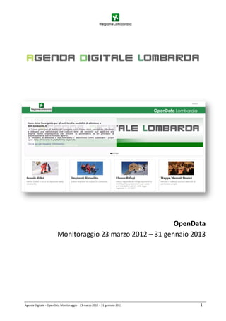 OpenData
                        Monitoraggio 23 marzo 2012 – 31 gennaio 2013




Agenda Digitale – OpenData Monitoraggio 23 marzo 2012 – 31 gennaio 2013   1
 