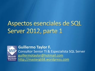 Guillermo Taylor F.
Consultor Senior TI & Especialista SQL Server
guillermotaylor@hotmail.com
http://mastergt68.wordpress.com

 