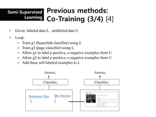 Semi-Supervised        Previous methods:
       Learning
                       Co-Training (3/4) [4]
•   Given: labeled d...