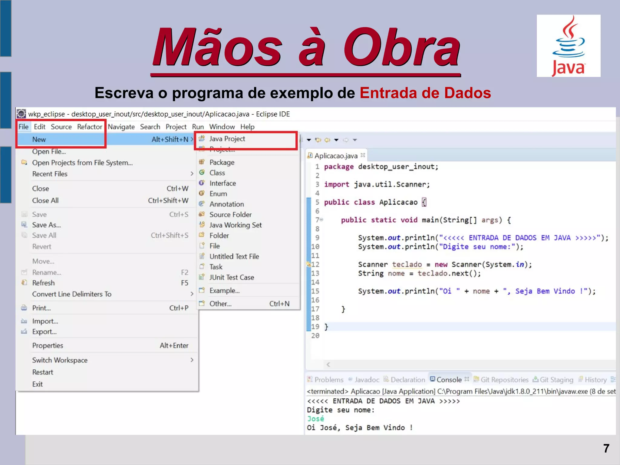 Mãos à Obra
7
Escreva o programa de exemplo de Entrada de Dados
 