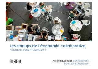 Les startups de l’économie collaborative
Pourquoi elles réussissent ?

Antonin Léonard @antoleonard
antonin@ouishare.net

 
