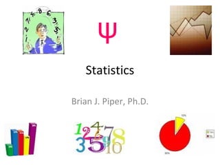 ψ
   Statistics

Brian J. Piper, Ph.D.
 