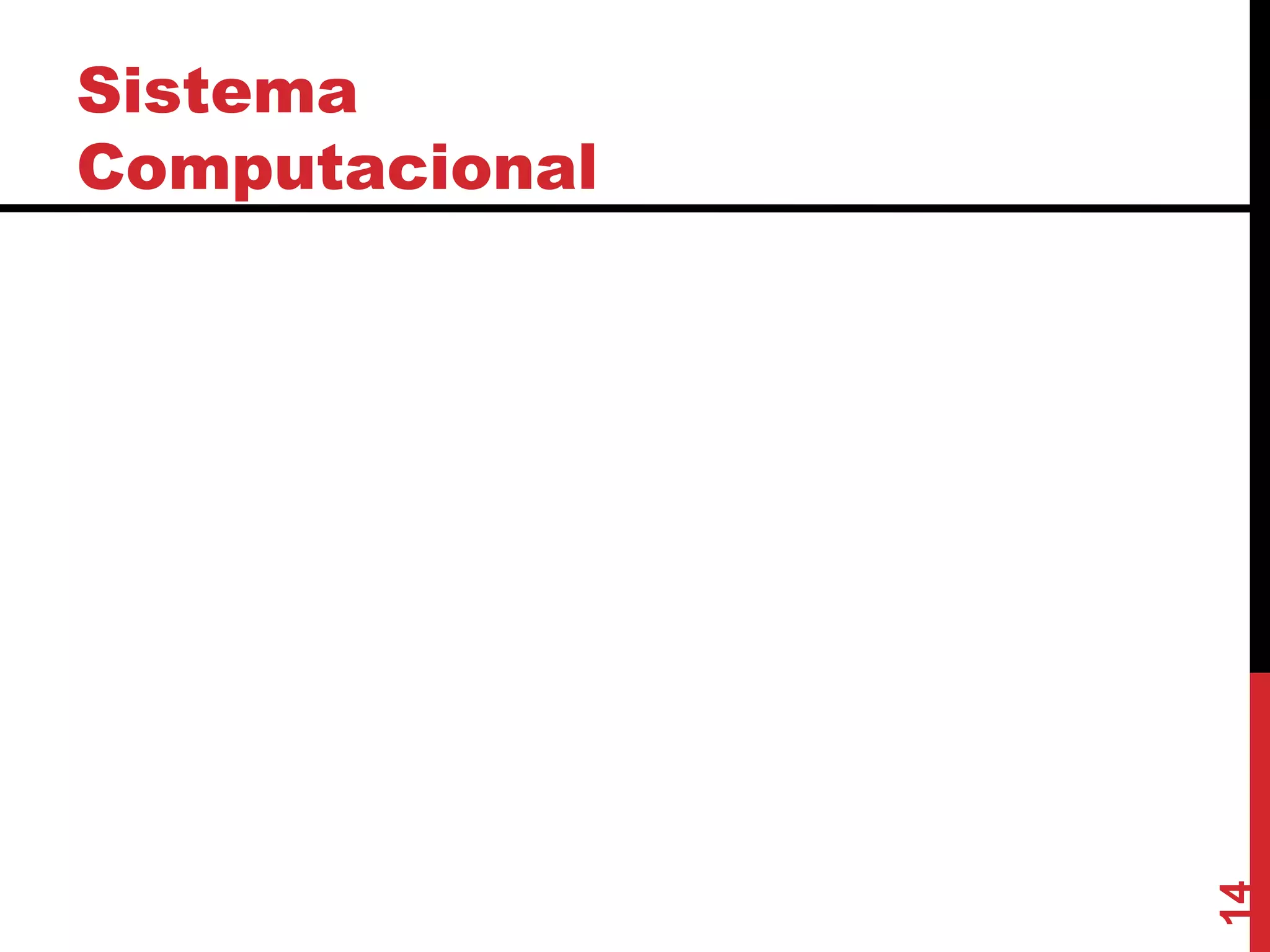 Sistema
Computacional
14
 
