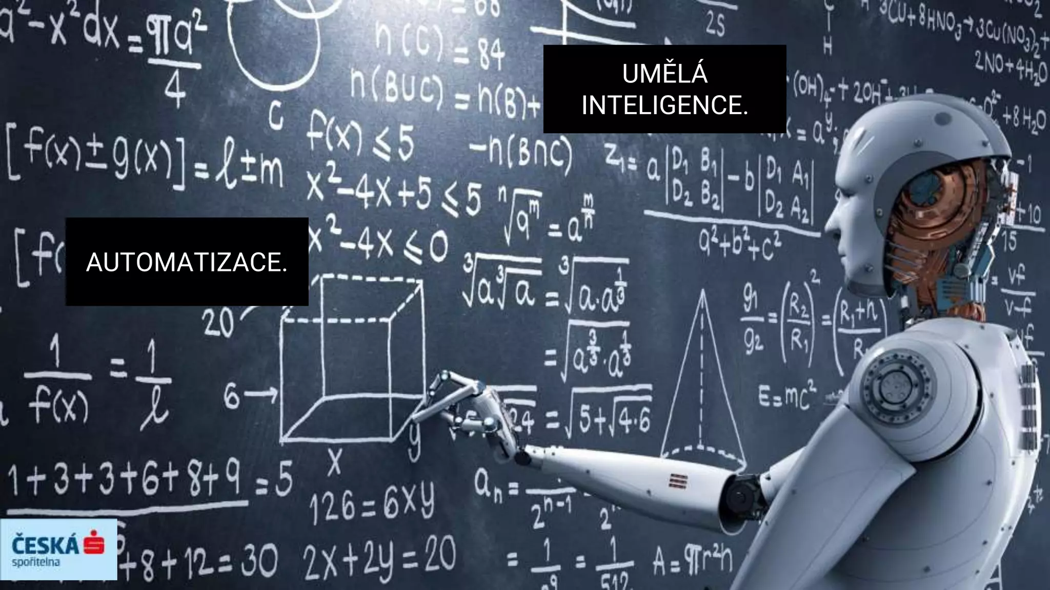 AUTOMATIZACE.
UMĚLÁ
INTELIGENCE.
 