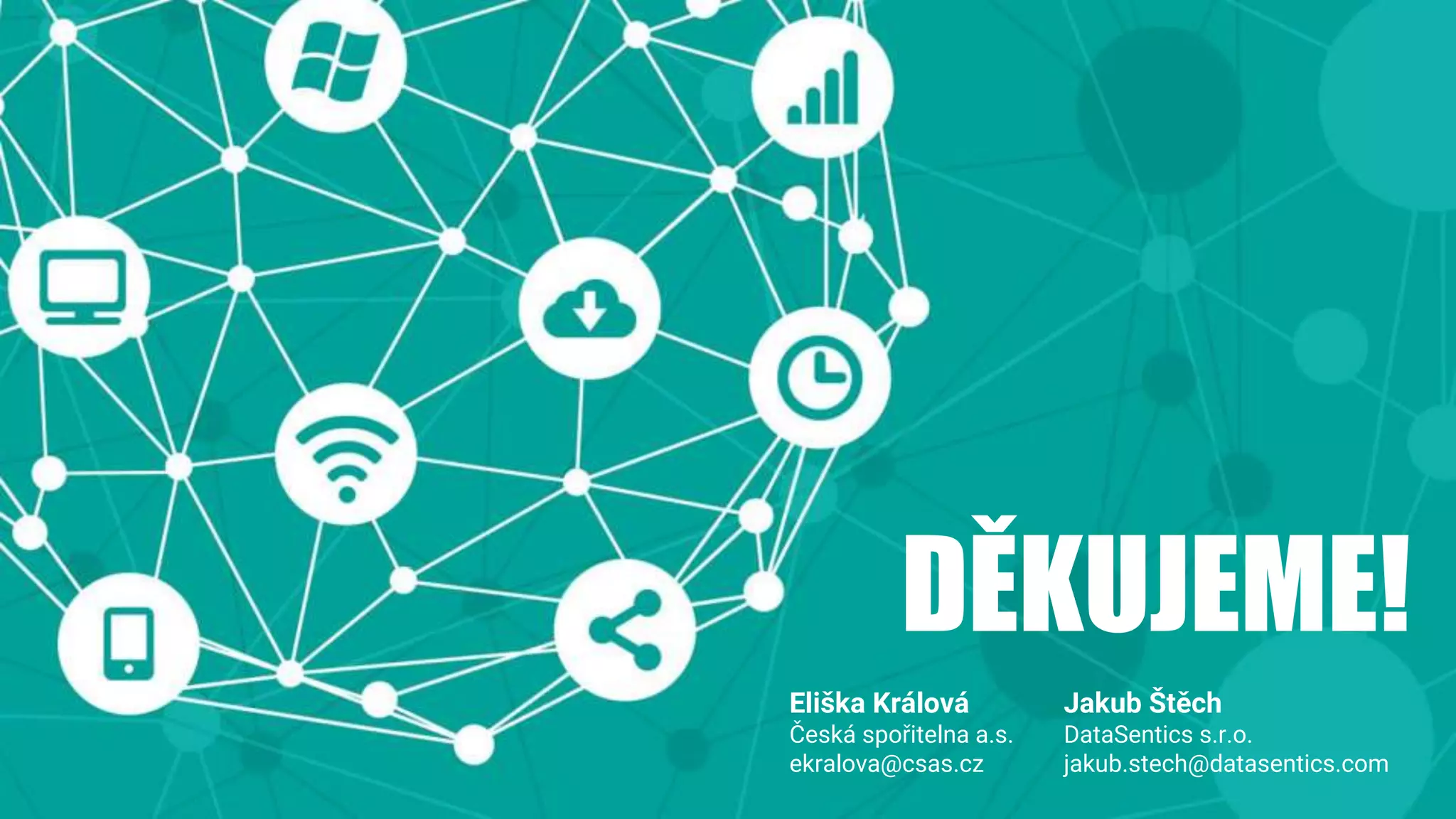 DĚKUJEME!
Jakub Štěch
DataSentics s.r.o.
jakub.stech@datasentics.com
Eliška Králová
Česká spořitelna a.s.
ekralova@csas.cz
 