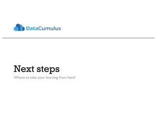 Next steps
Where to take your learning from here!
 