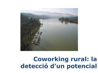 Coworking rural: la
detecció d’un potencial

 