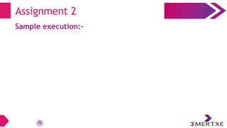 Sample execution:-
Assignment 2
 