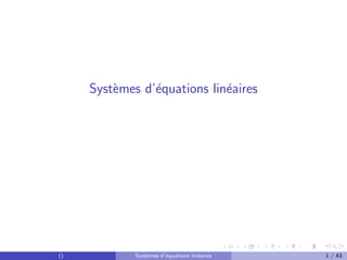 Systèmes d’équations linéaires
() Systèmes d’équations linéaires 1 / 43
 