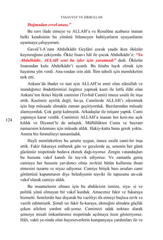 TASAVVUF VE ZİKRULLAH

          Doğmadan evvel anası.”
          Bu sırrı ifade etmeye ve ALLAH’a ve Resulüne acabasız inanan
      belki kendisinin bu yönünü bilemeyen bahtiyarların uyuyanlarını
      uyarmaya çalışıyorum.
           Gavsü’l-A’zam Abdulkâdir Geylâni çocuk yaşda iken öküzün
      kuyruruğunu çekiyordu. Öküz lisan-ı hâl ile çocuk Abdulkâdir’e: “Ya
      Abdulkâdir, ALLAH seni bu işler için yaratmadı” dedi. Öküzün
      lisanından kulu Abdulkâdir’i uyardı. Bu hitaba layık olmak için
      hayatına yön verdi. Ana-sından izin aldı. İlim tahsili için memleketini
      terk etti.
           Ankara’da ibadet ve taat için ALLAH’ın emri olan zikrullah ve
      inandığımız ibadetlerimizi özgürce yapmak kasti ile lutfu ilâhi olan
      Ankara’nın ikinci büyük camisini (Tevhid Camii) imece usulü ile inşa
      ettik. Kastimiz ayrılık değil, ha-şa. Camilerde ALLAH’ı zikretmek
      için hep müsaade almakla zaman geçiriyorduk. Bazılarından müsade
      alamıyorduk. Çok garip kalmıştık. Arkadaşlar ile istişare yaptık. Cami
      yapmaya karar verdik. Camimizi ALLAH’a inanan her kesi-me açık
124
      kıldık ve Diyanet’le de anlaştık. Müftülükten Cuma ve bayram
      namazının kılınması için müsade aldık. Hakiy-katta buna gerek yoktu.
      Amma biz formaliteyi tamamladık.
           Hayli memleketlere bu şeraite uygun, imece usulü cami-ler inşa
      ettik. Fakir fukaraya mübarek gün ve gecelerde aş, senenin her günü
      gücümüz nispetinde bedava ekmek dağı-tıyoruz. Zengin vatandaşları
      bu hususta vakıf kanalı ile teş-vik ediyoruz. Ve zamanla geniş
      camiaya her hususta yar-dımcı olma zevkini bütün kullarına ihsan
      etmesini tazarru ve niyaz ediyoruz. Camiye bitişik bazı arsaları cami
      görüntüsü kapanmasın diye belediyenin teşviki ile tapusunu an-cak
      vakıf olarak camiye aldık.
          Bu muamelenin olması için bu abdiâcizin ismine, siya- si ve
      politik yönü olmayan bir vakıf kurduk. Amacımız fakir ve fukaraya
      hizmetti. Senelerdir haz duyarak bu vazifeyi ifa etmeyi başlıca zevk ve
      vazife edinmiştik. Şimdi ise fakir fu-karaya, ekmeğini almakta güçlük
      çeken ailelere yardım edi-yoruz. Camimizi odak noktası alarak
      şemsiye misali imkanlarımız nispetinde açılmaya özen gösteriyoruz.
      Hâli, vakti ye-rinde olan hayırseverlerin kampanyaya yardımları ile ve
 