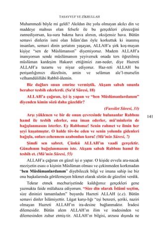 TASAVVUF VE ZİKRULLAH

Muhammedi böyle mi geldi? Akıldan öte yolu olmayan akılcı din ve
maddeye mahsus olan felsefe ile bu gerçekleri çözeceğini
zannediyorsan, ku-sura bakma hava alırsın, oksijensiz hava. Bütün
semavi dinlerin ismi olan İslâm’dan öyle korkuttuk ki inanmış
insanları, semavi dinin şeriatını yaşayan, ALLAH’a şirk koş-mayan
kişiye “sen de Müslümansın” diyemiyoruz. Madem ALLAH’a
inanıyorsun sende müslümansın yeyiversek onada ters öğretilmiş
müslüman kardeşim Hakaret ettiğimizi zan-neder, diye Hazreti
ALLAH’a tazarru ve niyaz ediyoruz. Haz-reti ALLAH bu
perişanlığımızı düzeltsin, amin ve selâmun ale’l-murselin
velhamdülillâhi Rabbil-âlemin.
   Biz dağları onun emrine vermiştik. Akşam sabah onunla
beraber tesbih ederlerdi. (Sa’d Sûresi, 18)
    ALLAH’a çağıran, iyi iş yapan ve “ben Müslümanlardanım”
diyenden kimin sözü daha güzeldir?
                                                   (Fussilet Sûresi, 33)
    Arşı yüklenen ve bir de onun çevresinde bulunanlar Rabbını              141
hamd ile tesbih ederler, ona iman ederler, mü’minlerin de
bağışlanmasını isterler. Ey Rabbımız! Senin rahmet ve ilmin her
şeyi kuşatmıştır. O halde töv-be eden ve senin yolunda gidenleri
bağışla, onları cehennem azabından koru! (Mü’min Sûresi, 7)
    Şimdi sen sabret. Çünkü ALLAH’ın vaadi gerçektir.
Günahının bağışlanmasını iste. Akşam sabah Rabbını hamd ile
tesbih et. (Mü’min Sûresi, 55)
    ALLAH’a çağıran en güzel işi o yapar. O kişide evvela ara-nacak
meziyetin esası o kişinin Müslüman olması ve çekinmeden korkmadan
“ben Müslümanlardanım” diyebilecek bilgi ve imana sahip ise biz
ona başkalarında görülemeyen hikmet olarak sözün de güzelini verdik.
    Tekrar etmek mecburiyetinde kaldığımız gerçekleri gene
yazmakta faide mülahaza ediyorum. “Size din olarak İslâmî seçtim,
size dininizi tamamladım” buyurdu Hazreti ALLAH (c.c). Bütün
semavi dinler İslâmiyettir. Lügat karşı-lığı “eşi benzeri, şeriki, naziri
olmayan Hazreti ALLAH’ın ira-desine bağlanmaktır. İradesi
dilemesidir. Bütün alem ALLAH’ın ilim ve iradesinden ve
dilemesinden zuhur etmiş-tir. ALLAH’ın bilgisi, arzusu dışında ne
 