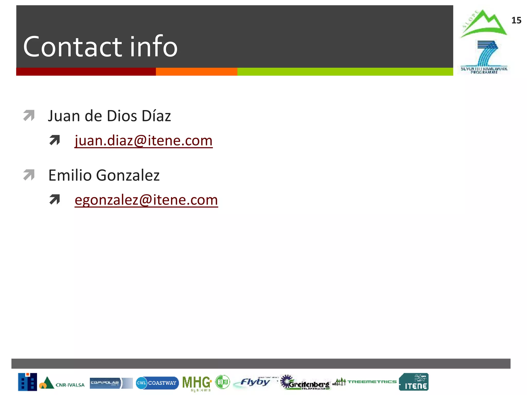 Contact info
15
 Juan de Dios Díaz
 juan.diaz@itene.com
 Emilio Gonzalez
 egonzalez@itene.com
 