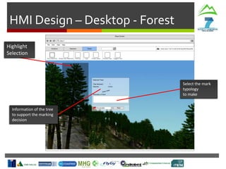 HMI Design – Desktop - Forest
Information of the tree
to support the marking
decision
Select the mark
typology
to make
Highlight
Selection
 
